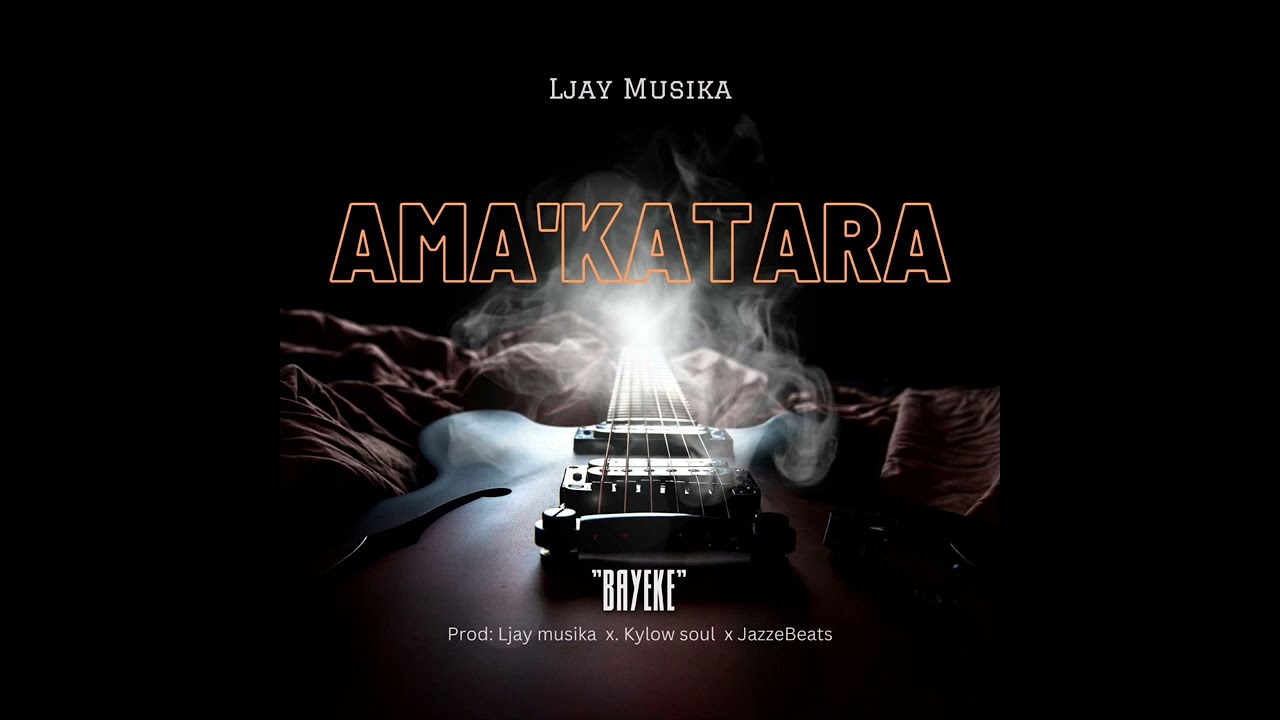 Ljay Musika x JazzeBeats x KylowSoul  _ AmAkATARA _ BAYEKE