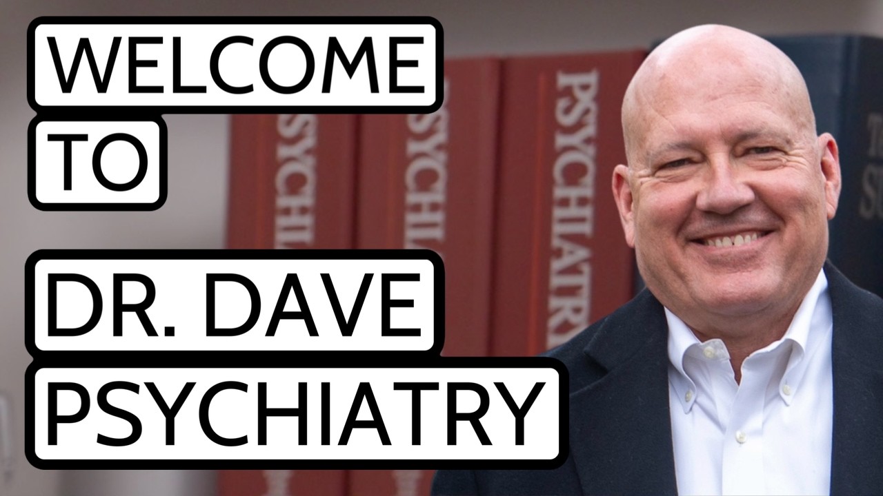 Welcome to Dr. Dave Psychiatry