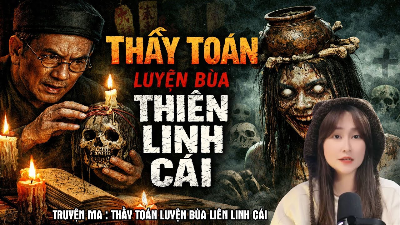 CHUYỆN MA CÓ THẬT : THẦY TOÁN LUYỆN BÙA THIÊN LINH CÁI | CÔ BÉ HÀ NỘI