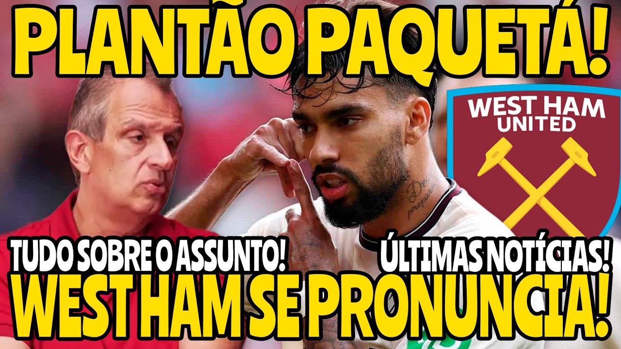 PLANTÃO PAQUETÁ! AGORA É OFICIAL! WEST HAM SE PRONUNCIA SOBRE A VENDA DO JOGADOR!