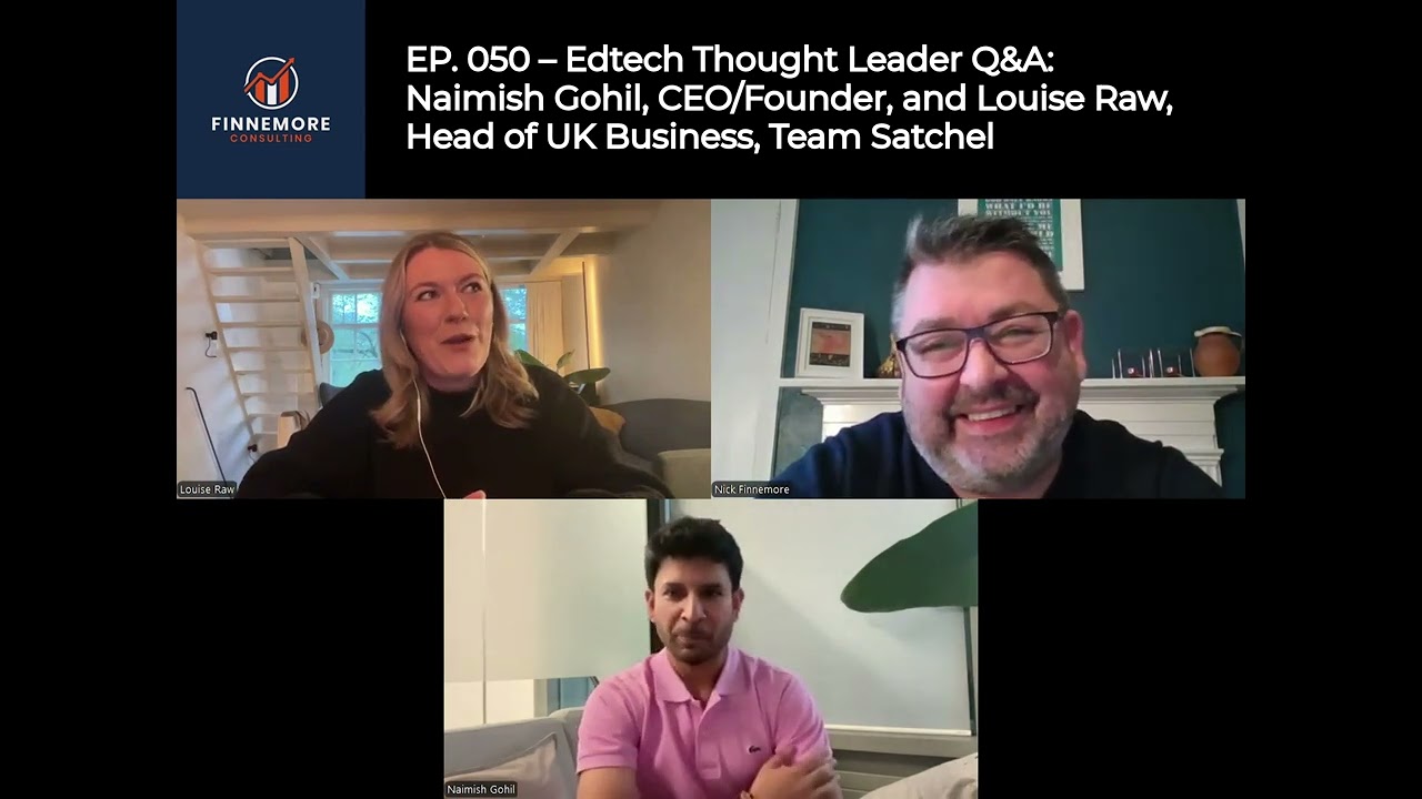 EP. 050 – Edtech Thought Leader Q&A: Naimish Gohil and Louise Raw, Team Satchel