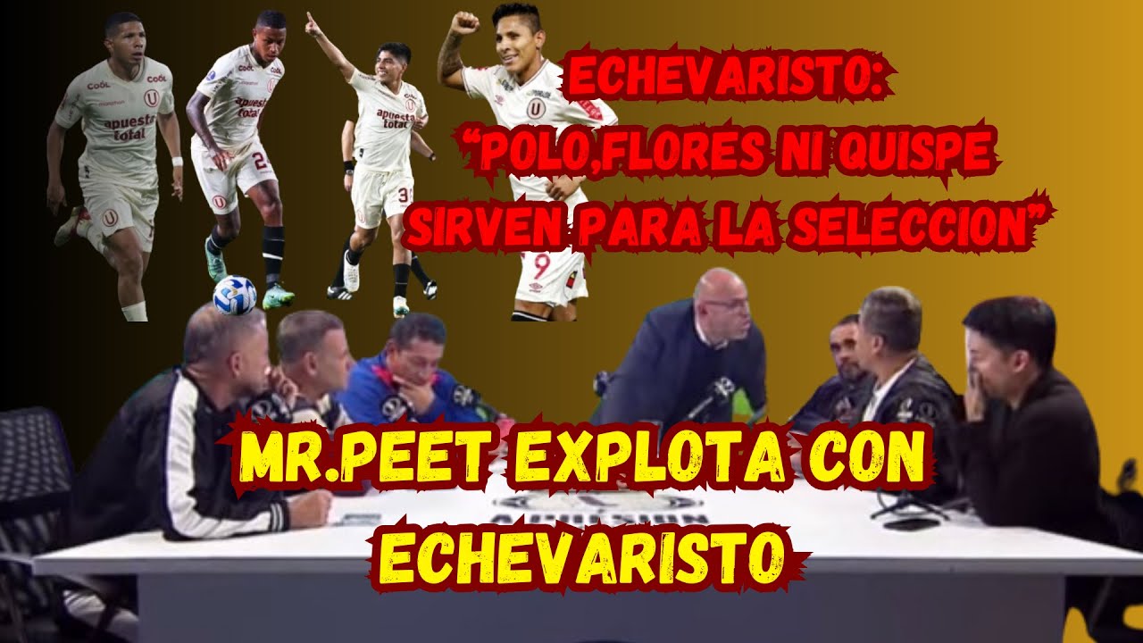MR.PEET  explota con ECHEVARISTO POR ODIAR A JUGADORES DE UNIVERSITARIO