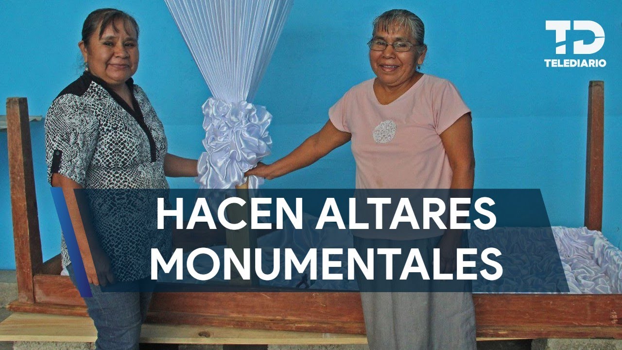 Hermanas construyen la tradici&oacute;n monumental de los altares de Huaquechula en Puebla