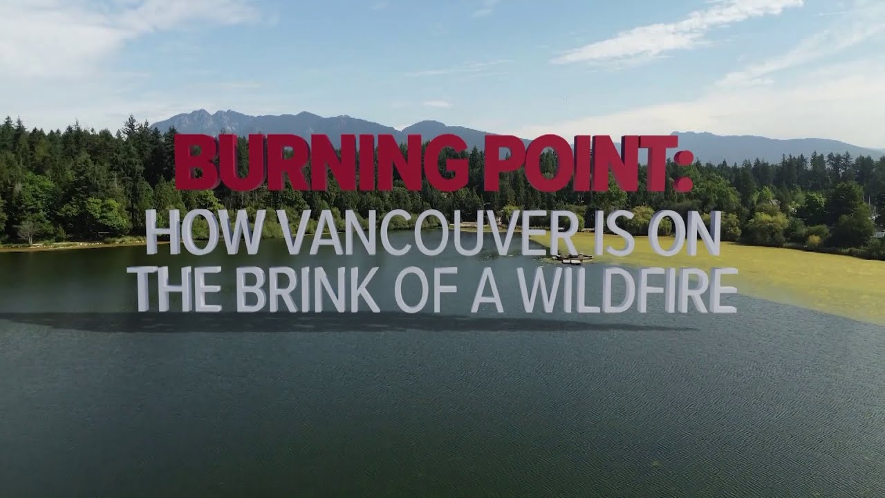 Burning Point: How Vancouver is on the brink of a wildfire