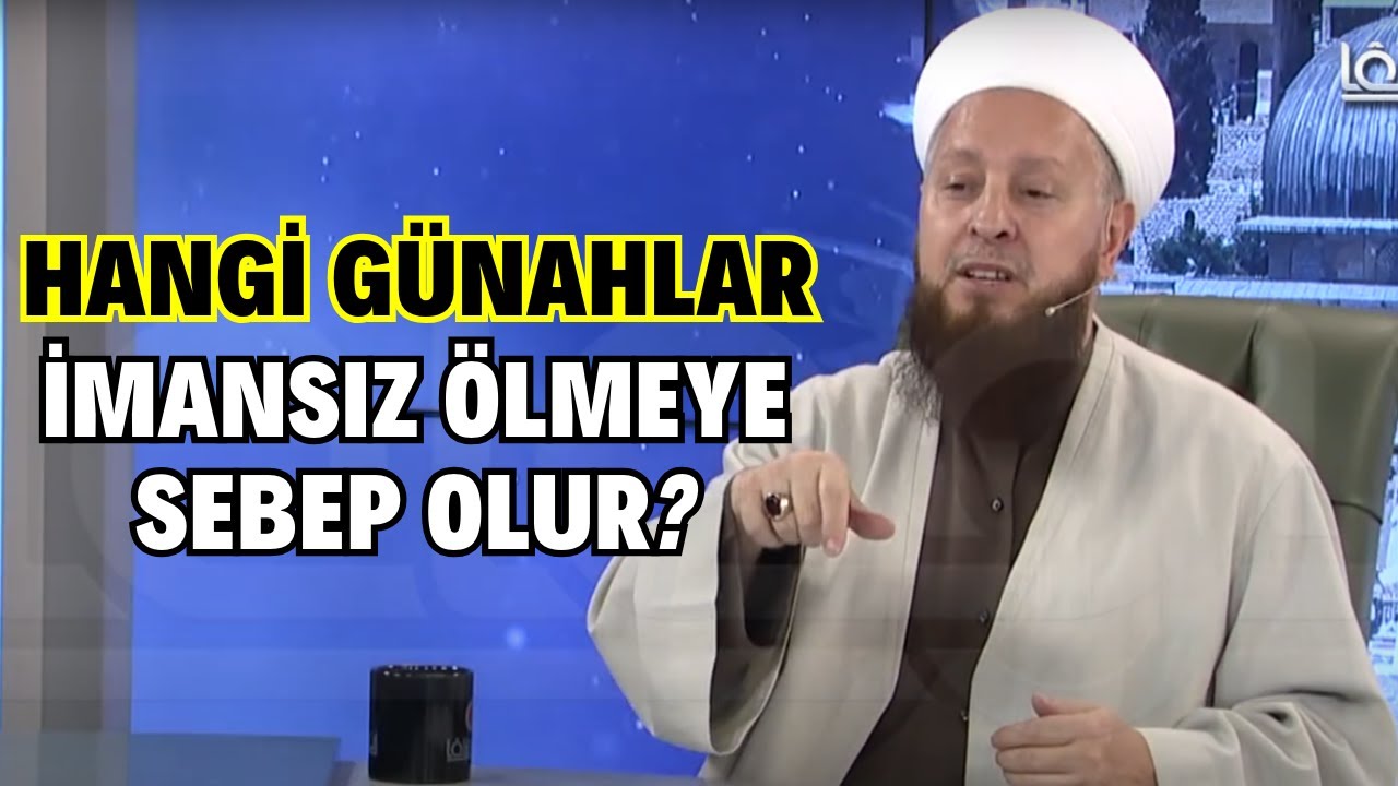 İmansız Ölmeye Sebep Olacak Günahlar Nelerdir?