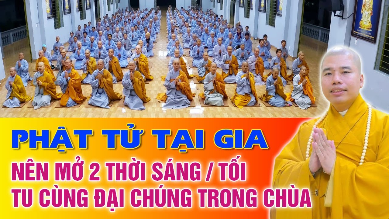 Quý PHẬT TỬ TẠI GIA nên mở TU cùng ĐẠI CHÚNG 2 thời sáng/tối mỗi ngày | Thầy THÍCH NHUẬN ĐỨC