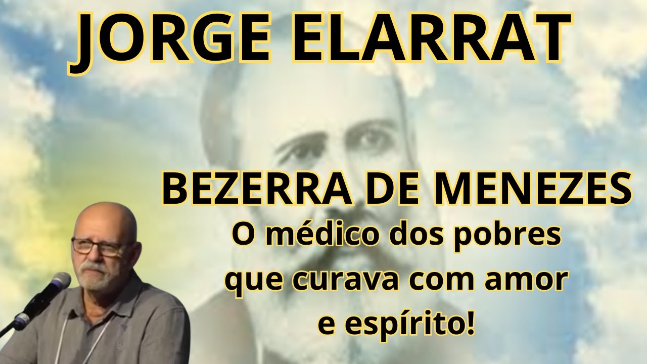 BEZERRA DE MENEZES – O MÉDICO QUE CURAVA CORPOS E ALIVIAVA ALMAS! – PALESTRA COM JORGE ELARRAT.