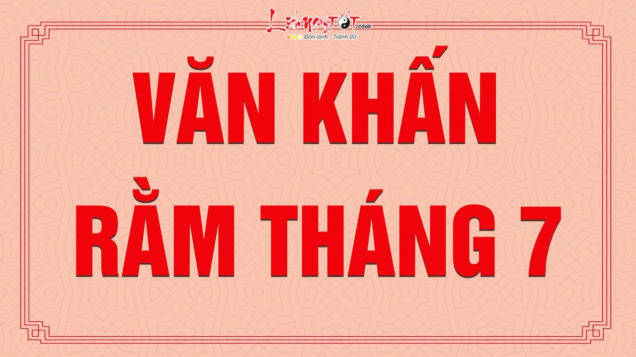 Văn Khấn Rằm Th&aacute;ng 7 &Acirc;m Lịch Chuẩn Nhất Để Gia Ti&ecirc;n Ph&ugrave; Hộ Gia Đạo An Y&ecirc;n Hưng Vượng