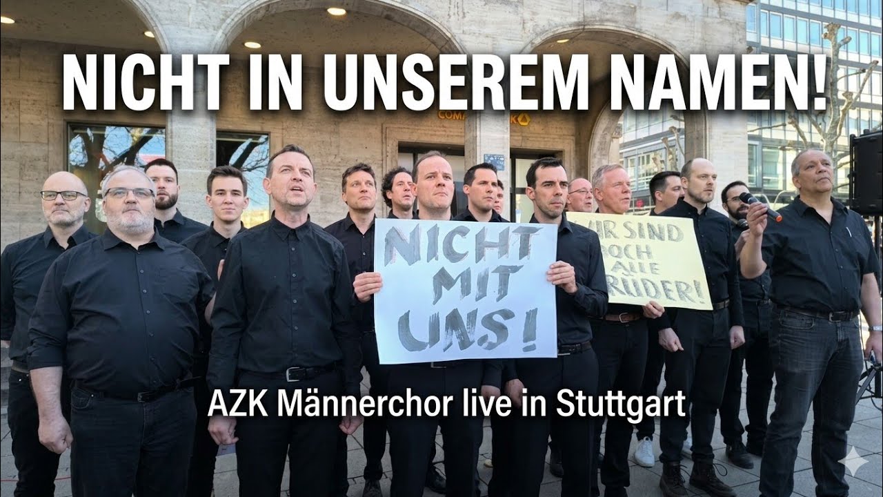 Nicht in unserem Namen - AZK Männerchor live in Stuttgart