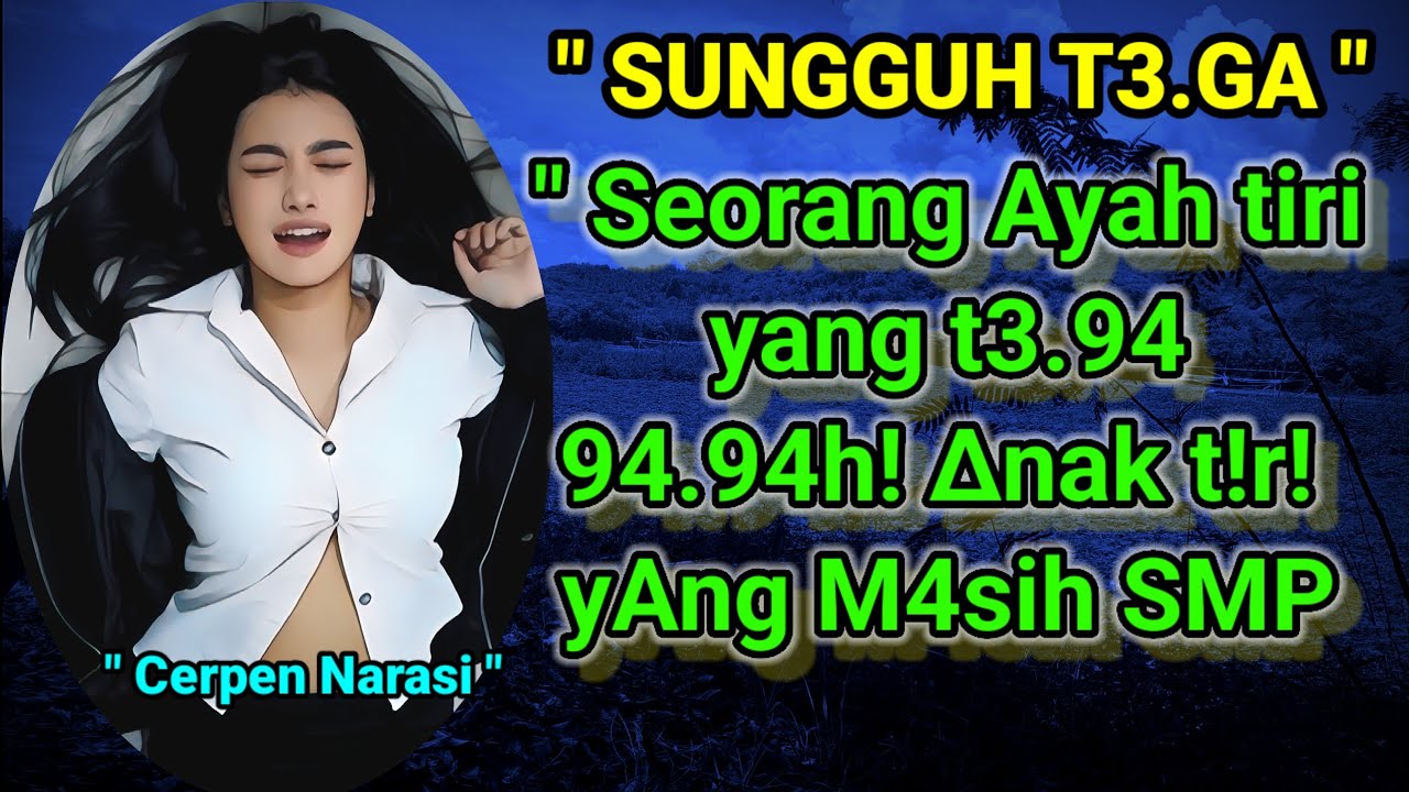 GADIS SMP DAN AYAH TIRI NYA  || Cerpen romantis