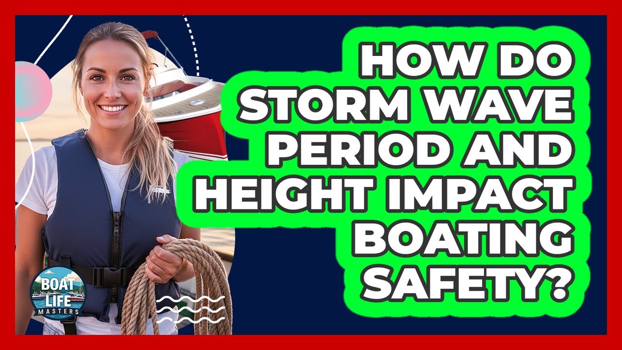 How Do **storm Wave Period And Height** Impact **boating Safety**? - Boat Life Masters