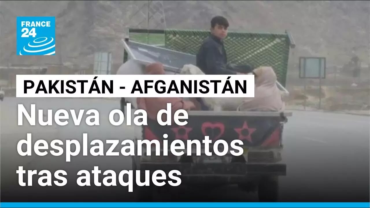 Nueva ola de desplazamientos tras intercambio de ataques entre Pakistán y Afganistán