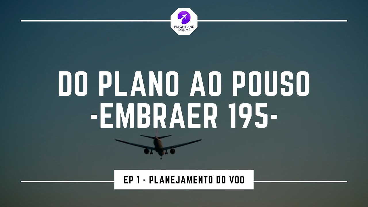 Do Plano Ao Pouso - Embraer 195 | Epis&oacute;dio 1 - Planejamento do voo