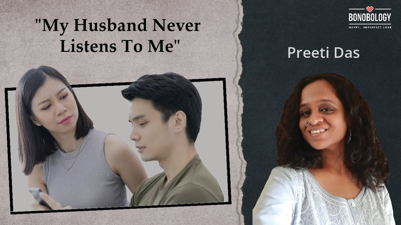 My husband doesn’t listen to me | Preeti Das x Bonobology