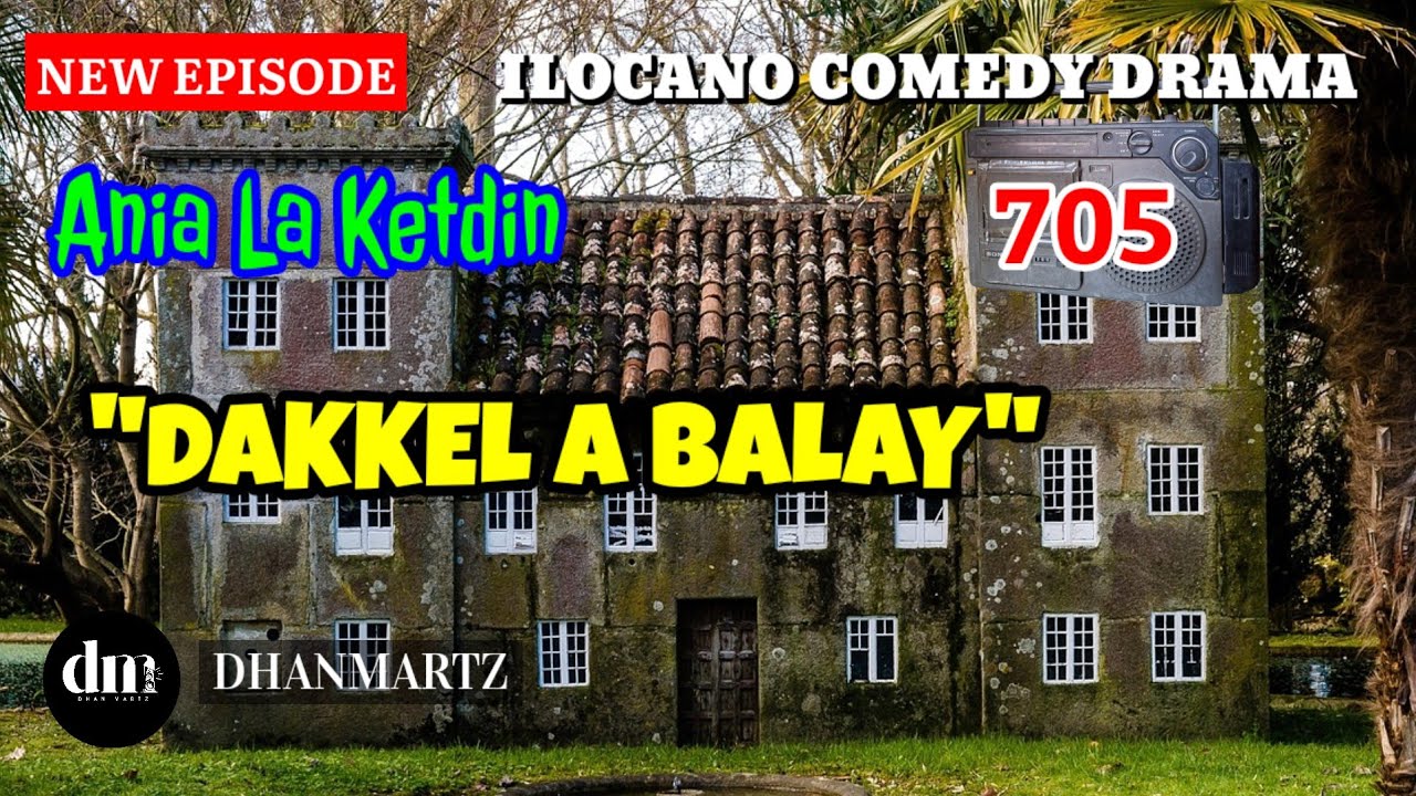 NEW EPISODE | DAKKEL A BALAY | ANIA LA KETDIN 705 | ILOCANO COMEDY DRAMA | DHANMARTZ