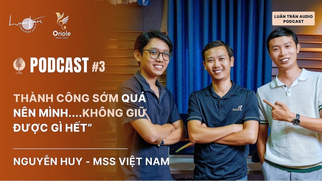 LUÂN TRẦN AUDIO PODCAST | Tập 03: Nguyễn Huy MSS Studio