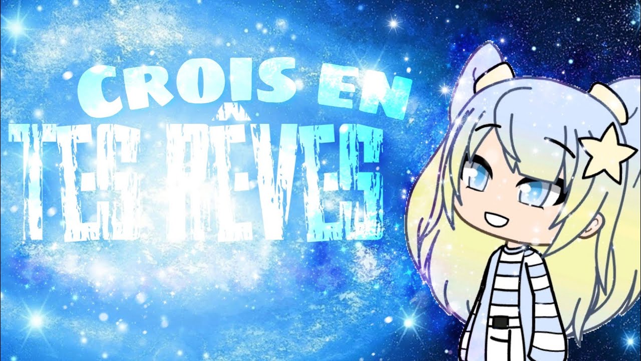 CROIS EN TES RÊVES // MINI FILM // #Gachalifefr ( spécial 11k )