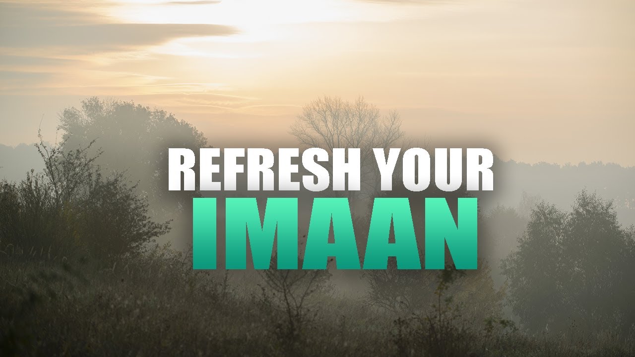 THIS IS HOW YOU CAN PRESS REFRESH ON YOUR IMAAN