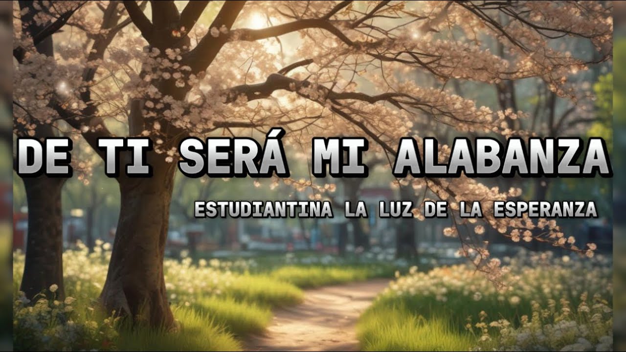 DE TI SERÁ MI ALABANZA / Audio & Letra /Estudiantina La Luz De La Esperanza ELLDLE.