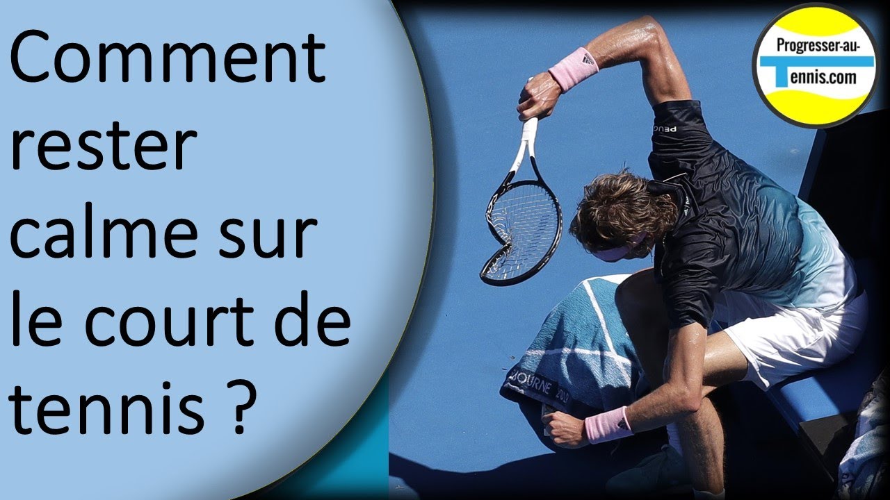 Comment rester calme sur le court ? Progresser au tennis