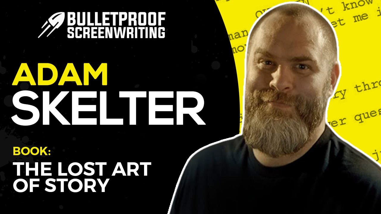 The Art of Story with Adam Skelter // Bulletproof Screenwriting&reg; Show