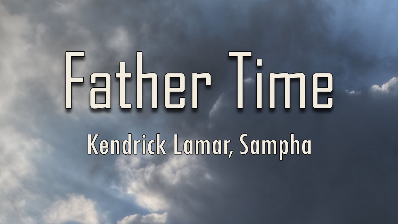 Kendrick Lamar, Sampha - Father Time (Lyrics) | fantastic lyrics