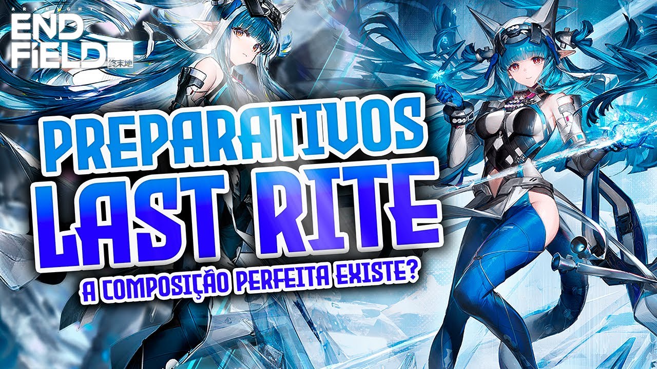 MONTAGEM DE TIMES - LAST RITE - ESSA É A MELHOR COMPOSIÇÃO POSSIVEL? - ARKNIGHTS ENDFIELD