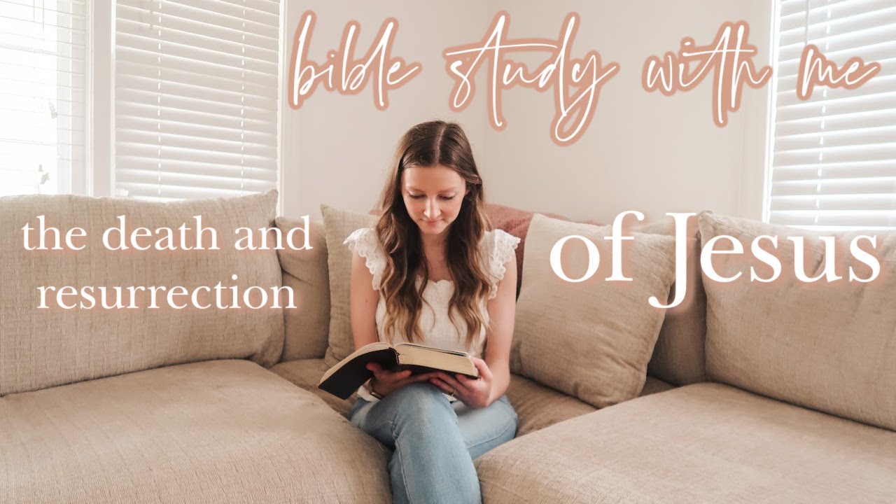 BIBLE STUDY WITH ME | the death and resurrection of Jesus