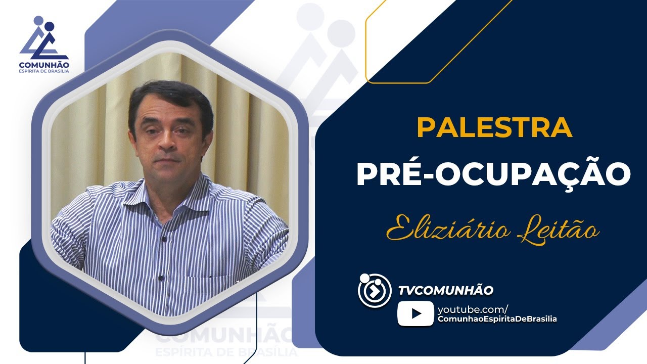 Eliziário Leitão | PRÉ-OCUPAÇÃO (PALESTRA ESPÍRITA)