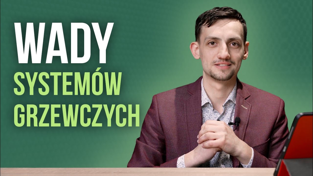 Jakie WADY mają poszczególne SYSTEMY GRZEWCZE? *Pompy ciepła, piece i kotły.