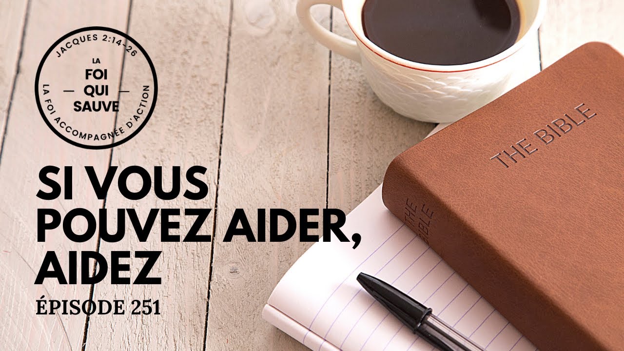 Si vous pouvez aider, aidez | La Foi Qui Sauve | 251 (Francais)