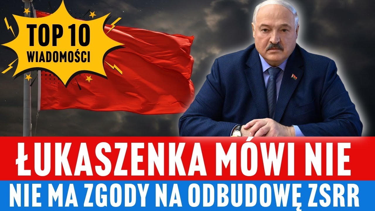 TOP 10 - Łukaszenka sprzeciwia się odbudowie sowieckiego imperium.