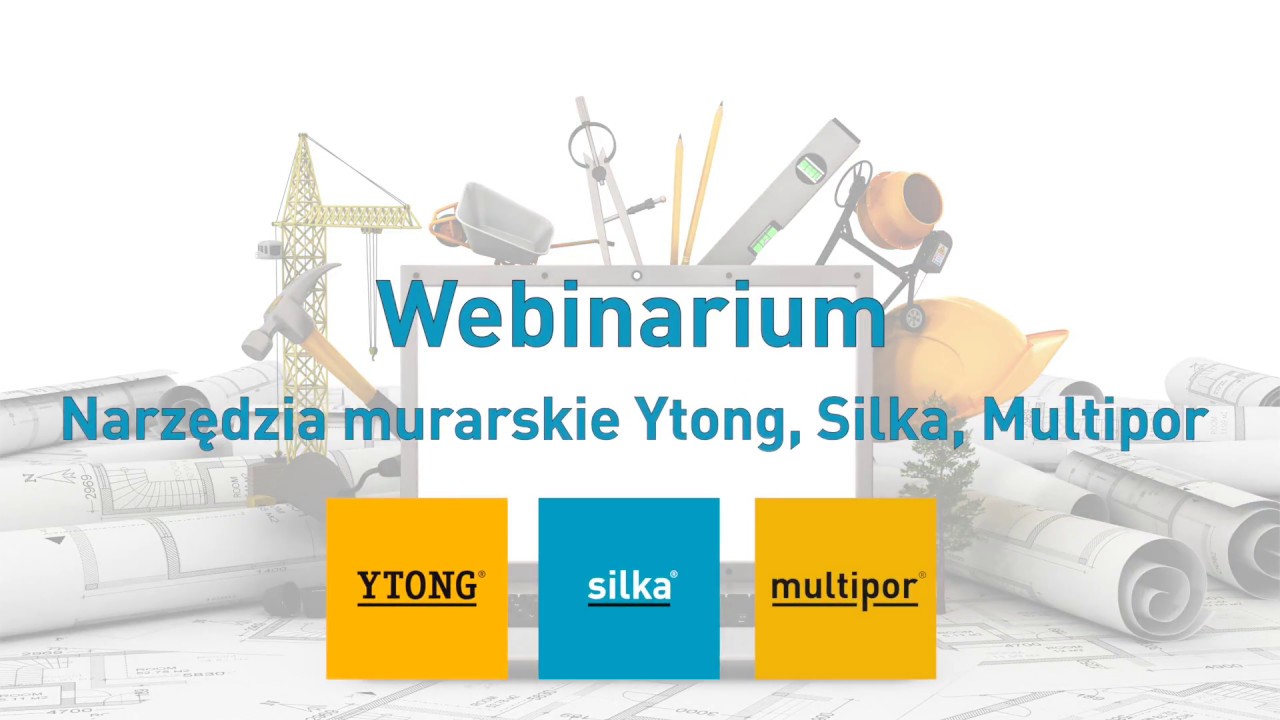 Webinarium - Narzędzia murarskie Ytong, Silka, Multipor