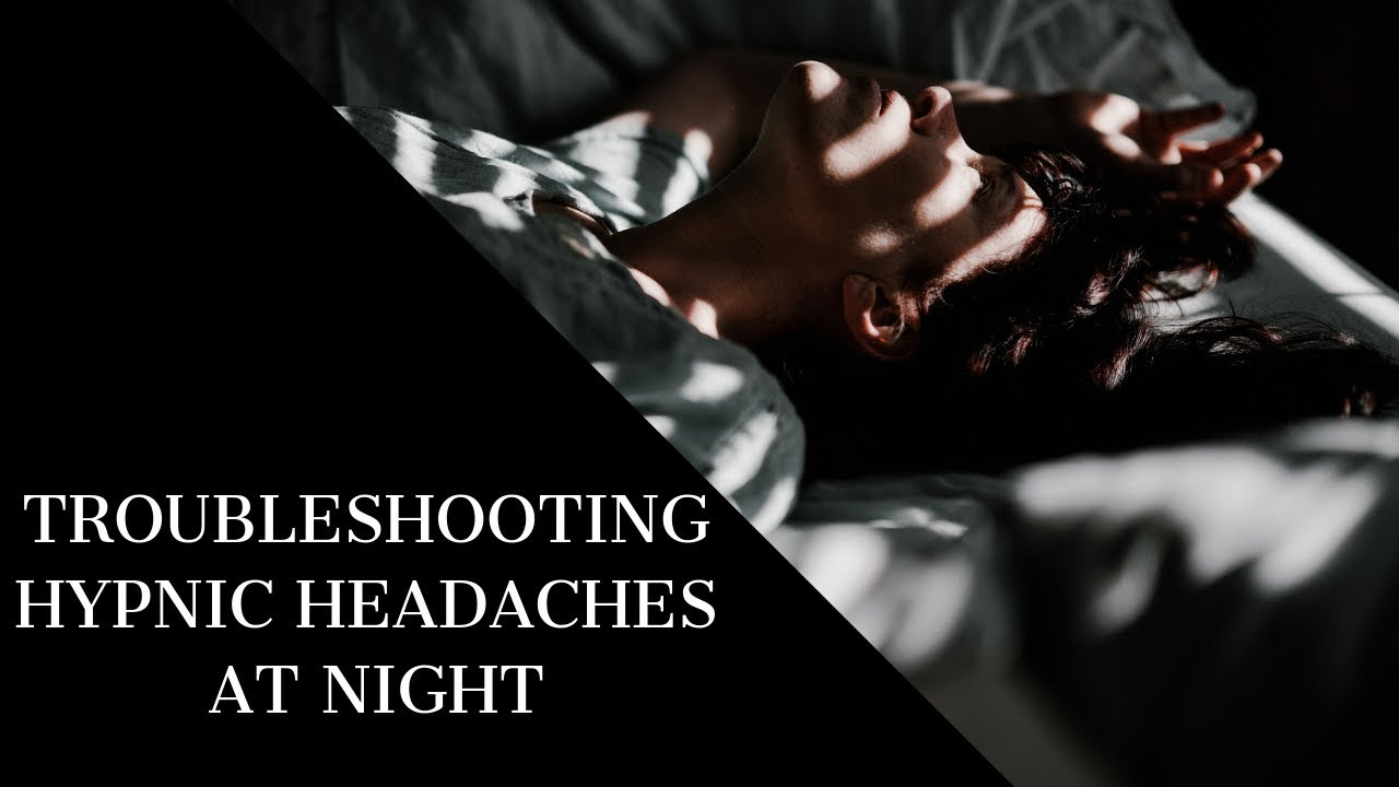 Troubleshooting Hypnic Headaches At Night Tutorial