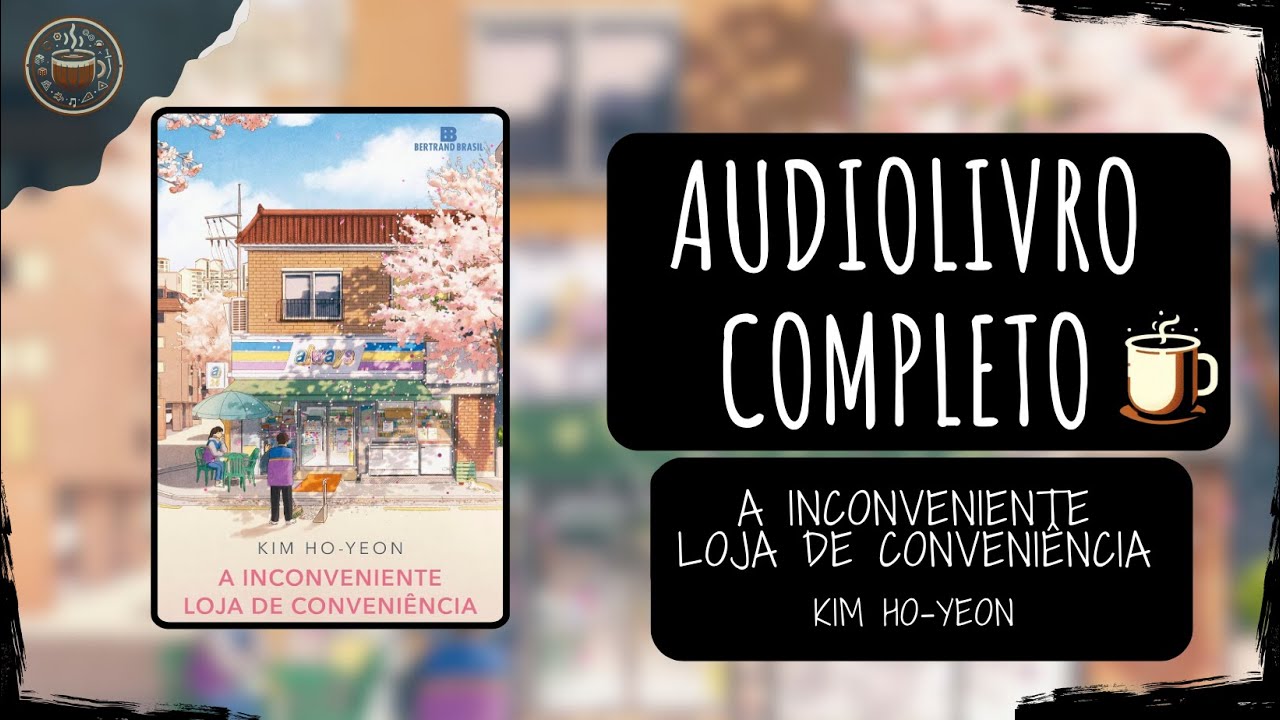A inconveniente loja de conveni&ecirc;ncia - Kim Ho-yeon 🎧 Audiobook Completo