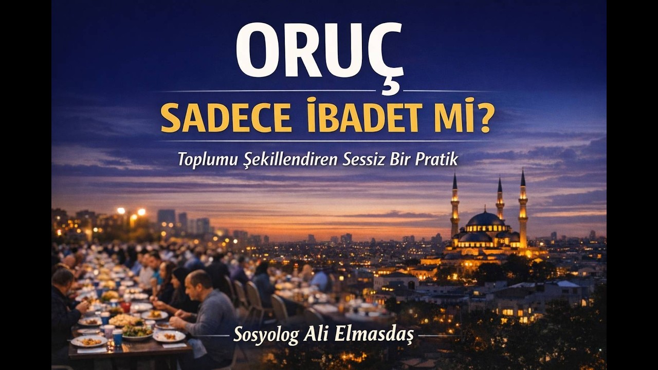 ORUÇ ; SADECE İBADETMİ ? SOSYOLOJİK  BİR BAKIŞ .
