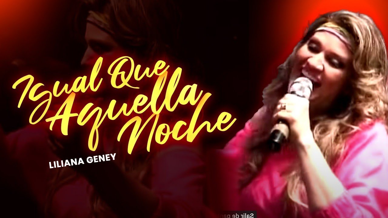 IGUAL QUE AQUELLA NOCHE - LILIANA GENEY FT. EMILIANO ZULETA - (En Vivo)