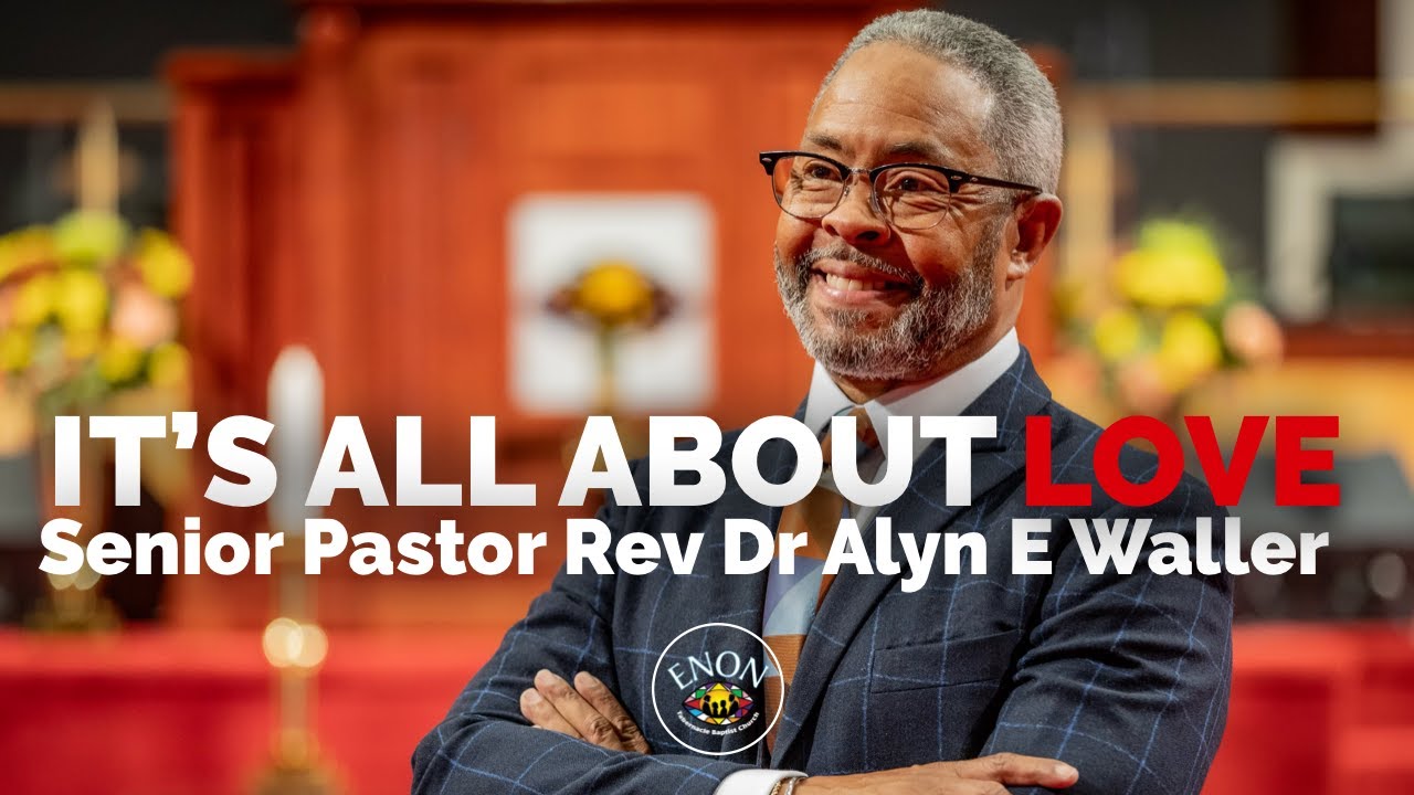 It's All About Love  | Senior Pastor Rev Dr Alyn E Waller