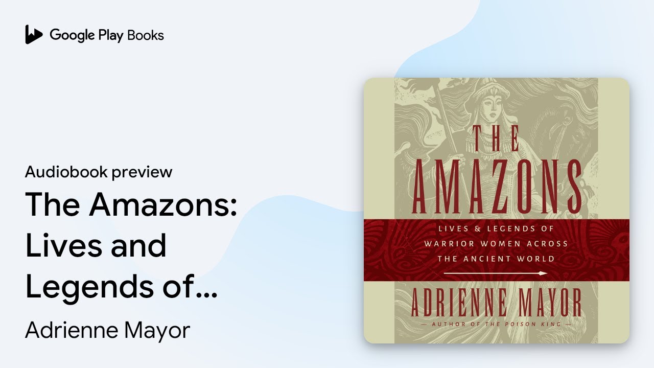 The Amazons: Lives and Legends of Warrior Women&hellip; by Adrienne Mayor &middot; Audiobook preview
