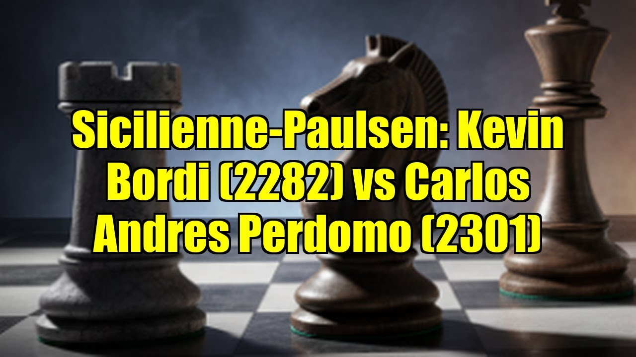 Sicilienne-Paulsen: Kevin Bordi (2282) vs Carlos Andres Perdomo (2301)