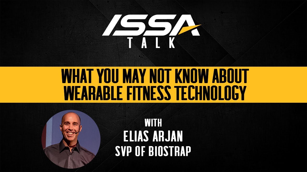 ISSA Talk w/Elias Arjan: What You May Not Know About Wearable Fitness Technology