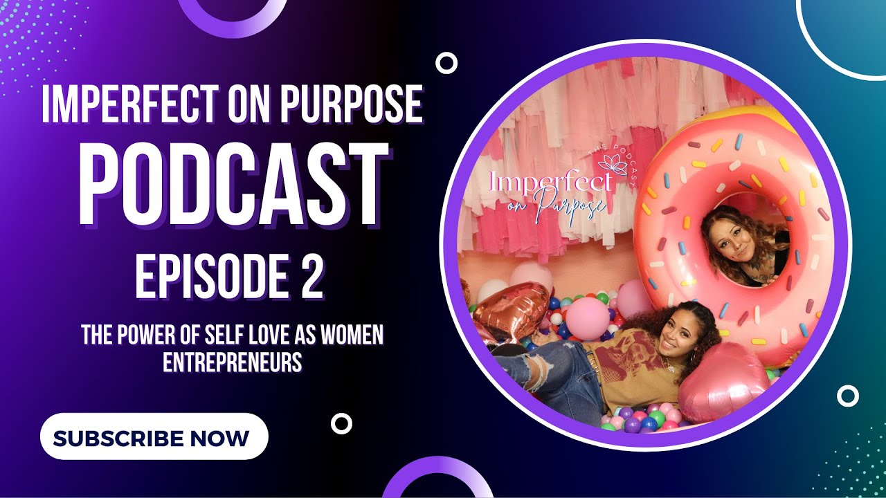2 The Power of Self Love As Women Entrepreneurs feat. Danielle Howard | Imperfect on Purpose Podcast