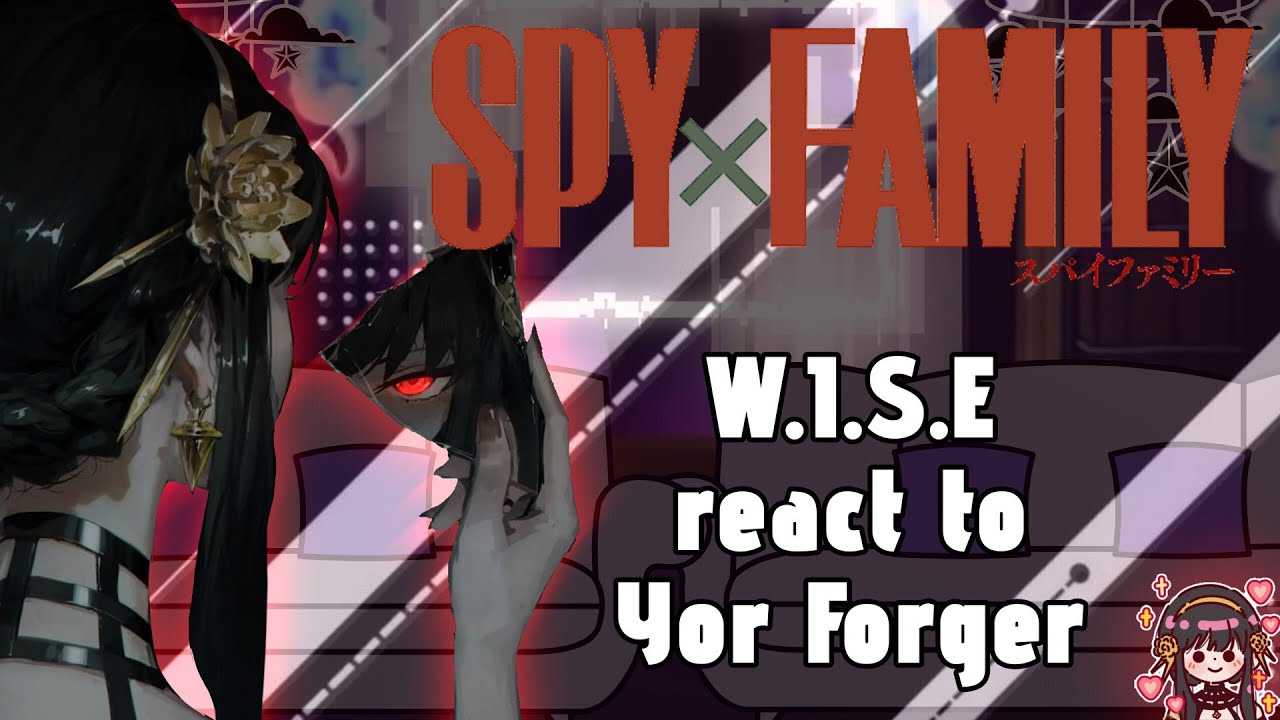 W.I.S.E. React to YOR Forger // Gacha React // Spy x Family