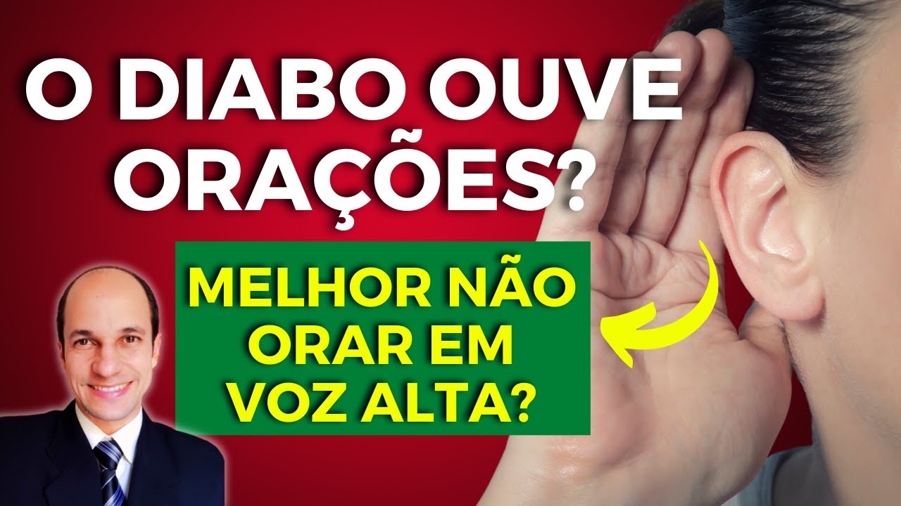 😲 O diabo pode ouvir as orações  [FEITAS EM VOZ ALTA] e atrapalhar nossos pedidos?
