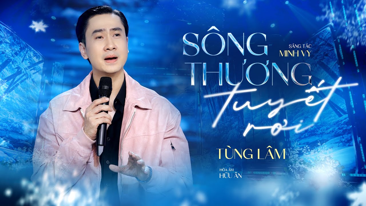 SÔNG THƯƠNG TUYẾT RƠI | Tùng Lâm | st: Minh Vy