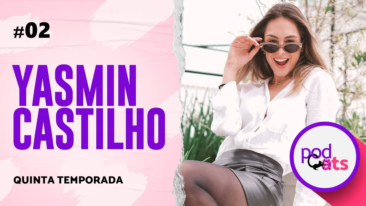 YASMIN CASTILHO | PODCATS 5ª TEMP #02