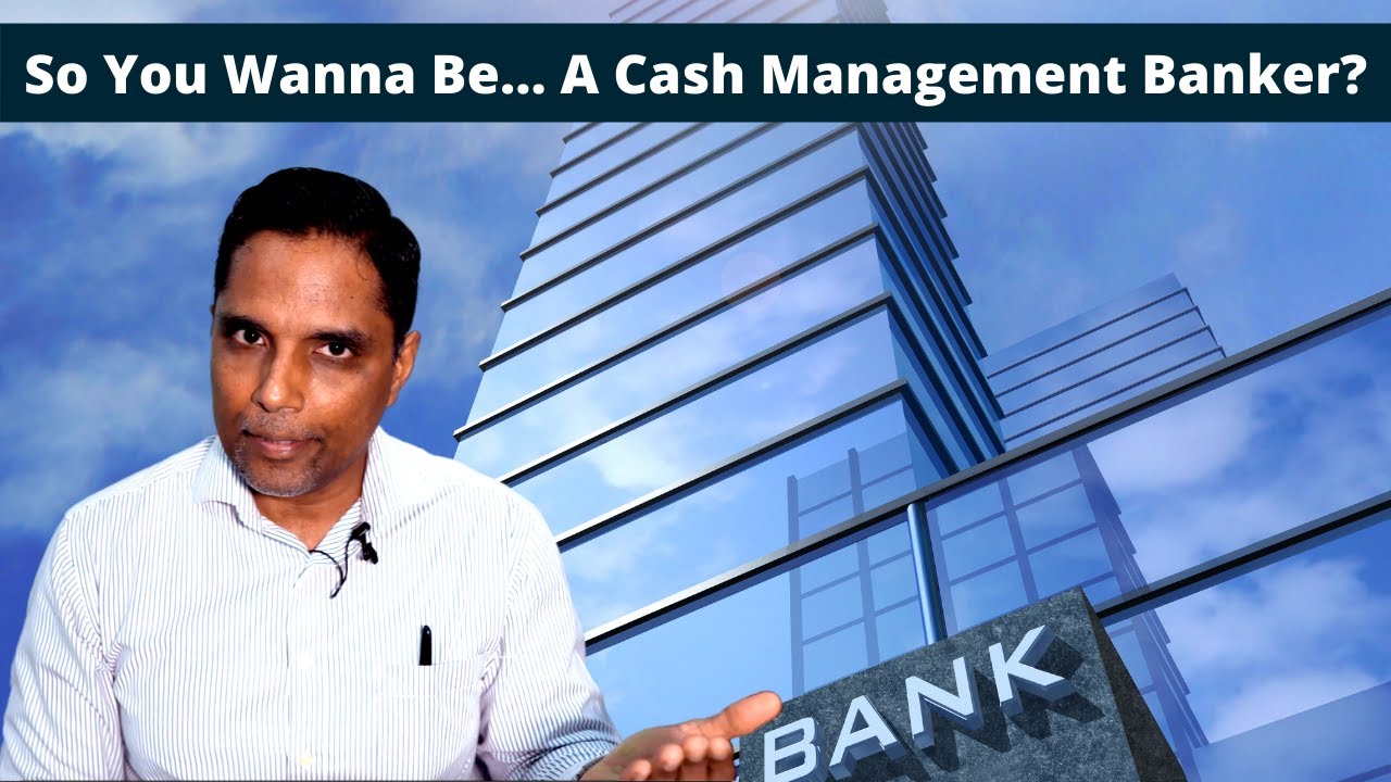 So You Wanna Be... A Cash Management Banker?