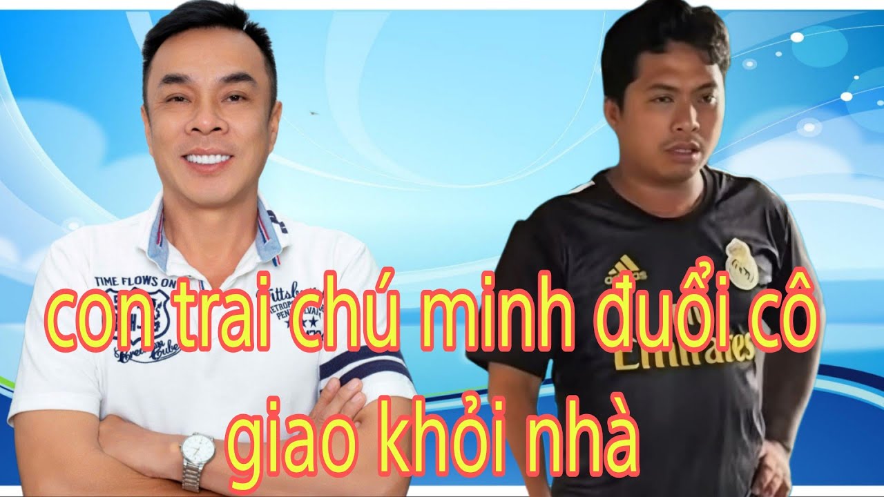 Con trai chú minh đ.uổi cô giao ra khỏi nhà