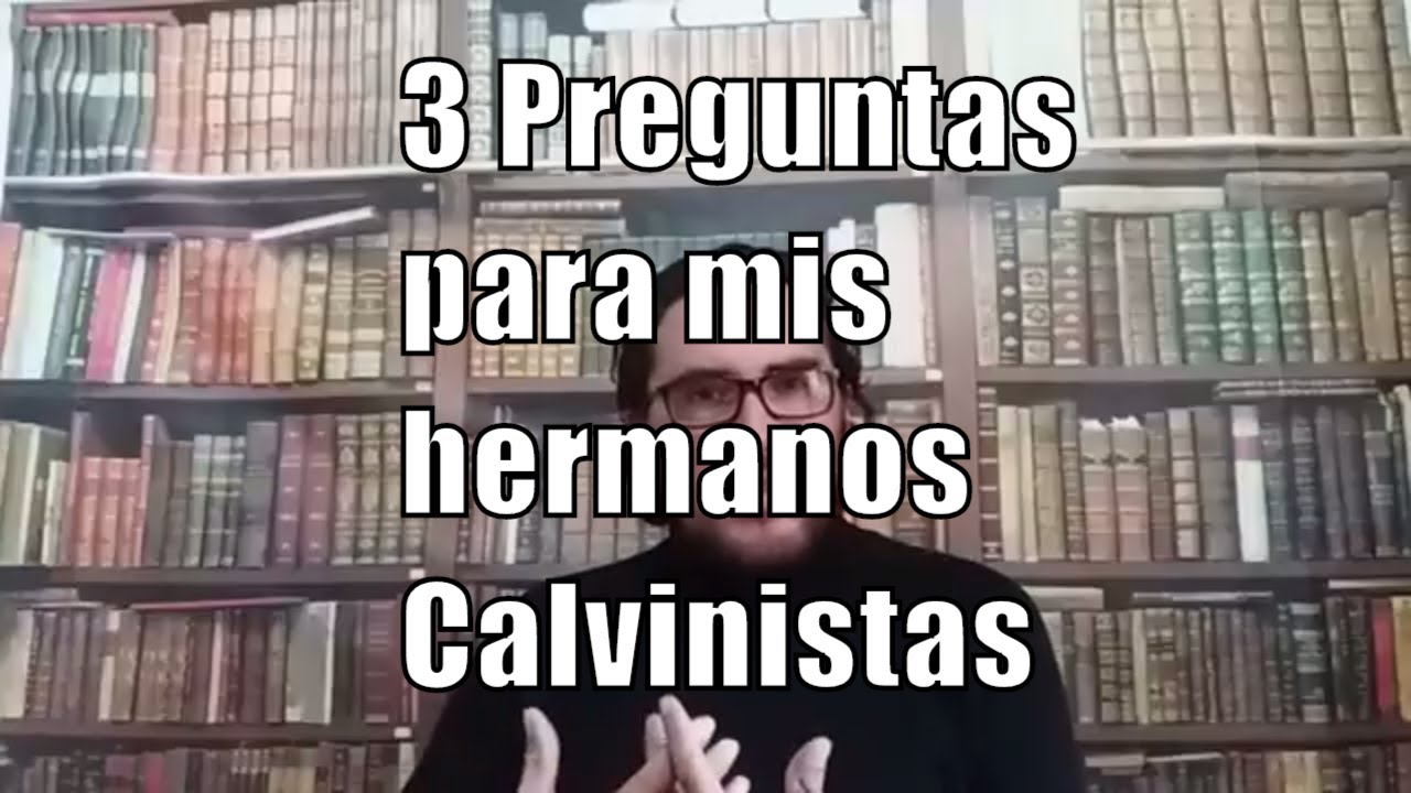 ¿Por qué no soy Calvinista? - 3 Preguntas para mis hermanos calvinistas - Canal Cristiano