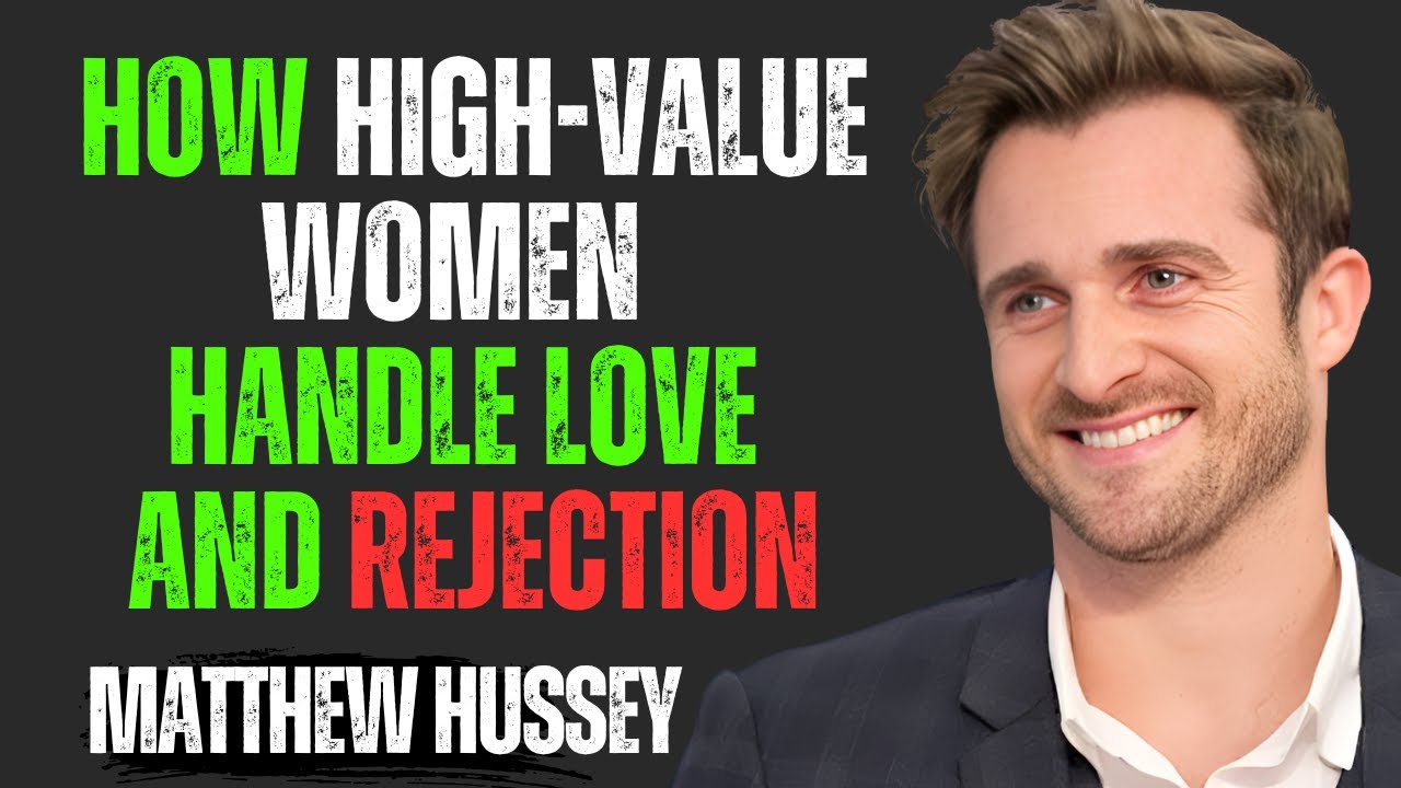 How High-Value Women Handle Love and Rejection | Matthew Hussey Motivational Speech